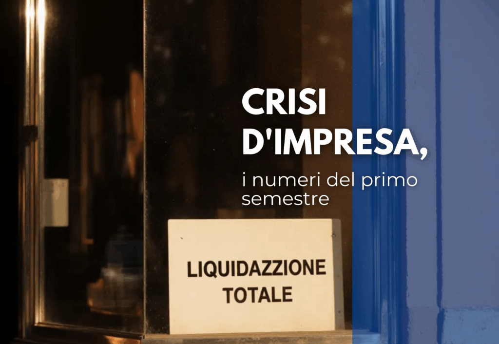 CRISI D’IMPRESA, I NUMERI DEL PRIMO SEMESTRE